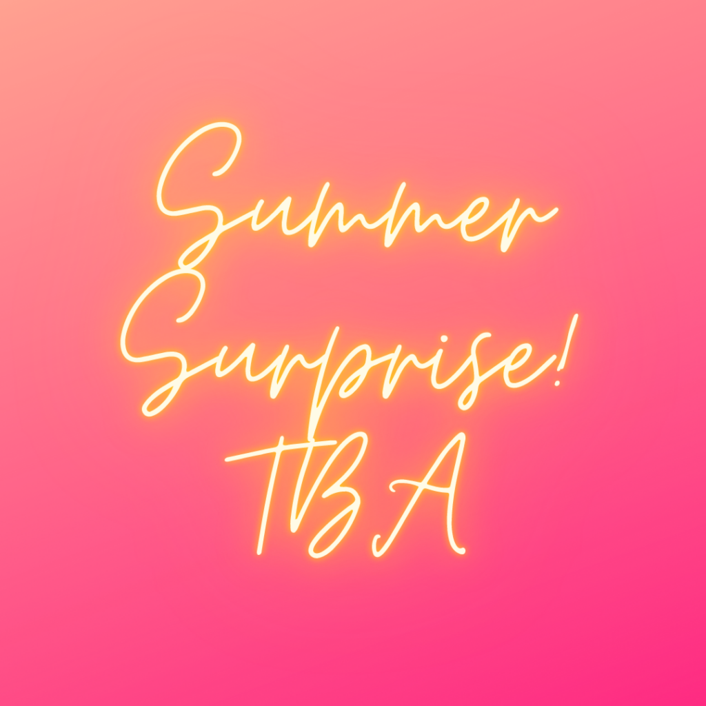 Summer Surprise! TBA